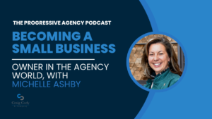 Becoming a Small Business Owner in the Agency World, with Michelle Ashby