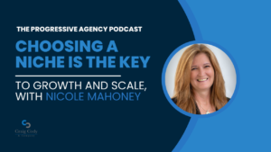 Choosing a Niche is the Key to Growth and Scale, with Nicole Mahoney