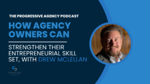 How Agency Owners Can Strengthen Their Entrepreneurial Skill Set, with Drew McLellan