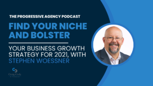 Find Your Niche and Bolster Your Business Growth Strategy for 2021, with Stephen Woessner