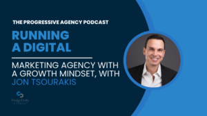 Running a Digital Marketing Agency with a Growth Mindset, with Jon Tsourakis