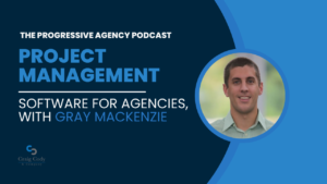 Project Management Software for Agencies, with Gray MacKenzie