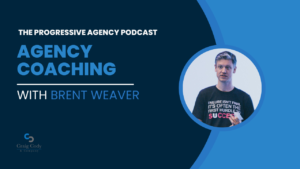 Agency Coaching, with Brent Weaver