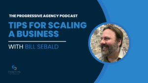 Tips for Scaling a Business, with Bill Sebald