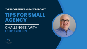 Tips for Small Agency Challenges, with Chip Griffin