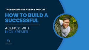 How to Build a Successful Agency, with Nick Kremer