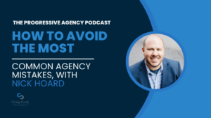 How to Avoid the Most Common Agency Mistakes, with Nick Hoard