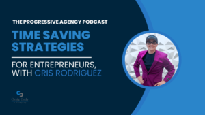 Time Saving Strategies for Entrepreneurs, with Cris Rodriguez