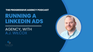 Running a LinkedIn Ads Agency, with A.J. Wilcox