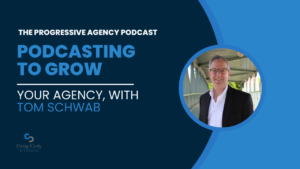 Podcasting to Grow Your Agency, with Tom Schwab