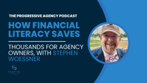 How Financial Literacy Saves Thousands for Agency Owners, with Stephen Woessner