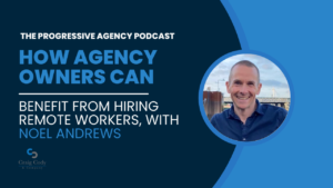 Benefit From Hiring Remote Workers, with Noel Andrews