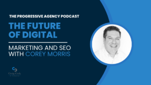 The Future of Digital Marketing and SEO with Corey Morris