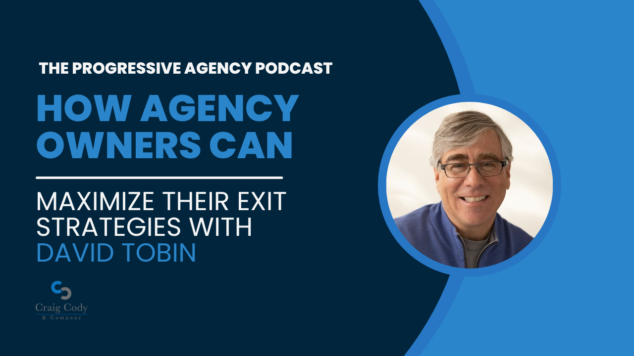 How Agency Owners Can Maximize Their Exit Strategies, with David ...