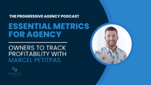 Essential Metrics For Agency Owners to Track Profitability with Marcel Petitpas